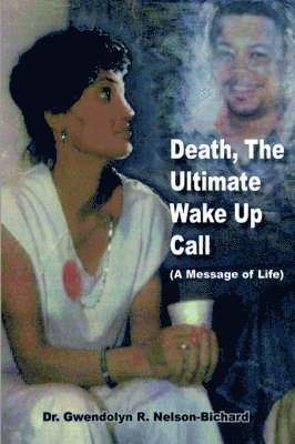 Dr. Gwendolyn R. Nelson-Bichard, Gwendolyn R. Nelson-Bichard - Death, The Ultimate Wake Up Call, Häftad
