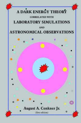 bokomslag A Dark Energy Theory Correlated With Laboratory Simulations And Astronomical Observations