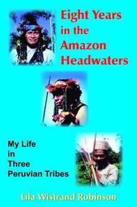 bokomslag Eight Years in the Amazon Headwaters