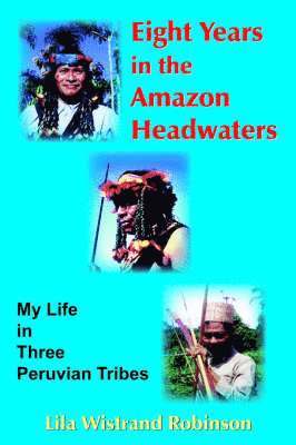 bokomslag Eight Years in the Amazon Headwaters
