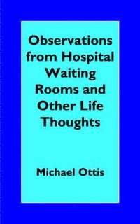 bokomslag Observations from Hospital Waiting Rooms and Other Life Thoughts