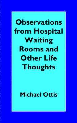 bokomslag Observations from Hospital Waiting Rooms and Other Life Thoughts