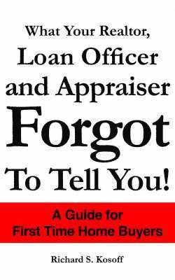 bokomslag What Your Realtor, Loan Officer and Appraiser Forgot to Tell You!