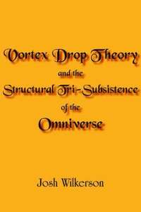 bokomslag Vortex Drop Theory and the Structural Tri-Subsistence of the Omniverse