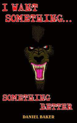 DANIEL BAKER, Daniel Baker - I Want Something...Something Better, Häftad