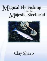 bokomslag Magical Fly Fishing for the Majestic Steelhead