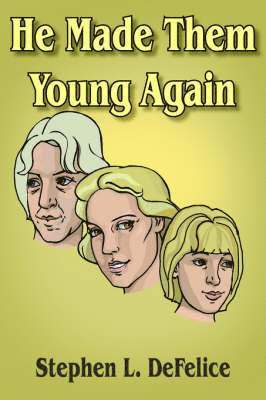 Stephen L. DeFelice, Stephen L DeFelice - He Made Them Young Again, Inbunden