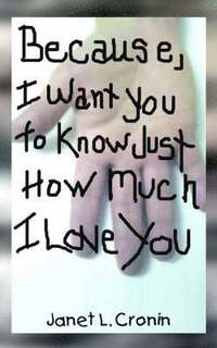 bokomslag Because, I Want You to Know Just How Much I Love You