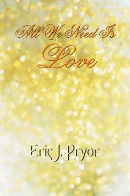Eric J. Pryor - All We Need Is Love, Häftad
