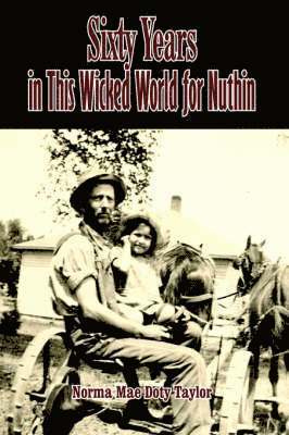 Norma Mae Doty Taylor - Sixty Years in This Wicked World for Nuthin, Inbunden