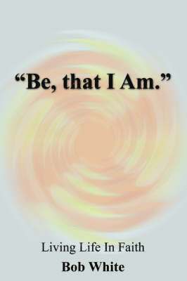 bokomslag "Be, That I Am."