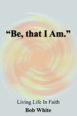 &quot;Be, That I Am.&quot; 1