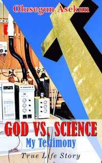 bokomslag GOD VS. SCIENCE My Testimony