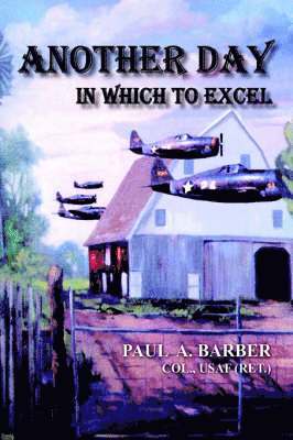 A. BARBER, PAUL, Paul a. Barber, Paul A. Barber, Paul a Barber - Another Day in Which to Excel, Inbunden