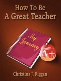 bokomslag How To Be A Great Teacher