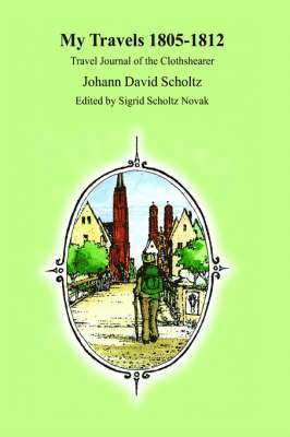 David Scholtz, Johann, Johann David Scholtz, Scholtz Novak, Sigrid, Sigrid Scholtz Novak - My Travels 1805-1812, Inbunden