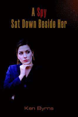 Ken Byrns - Spy Sat Down Beside Her, Häftad