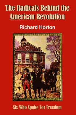 bokomslag The Radicals Behind the American Revolution