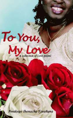 Nwakego Ihenacho Ezeanuna - To You, My Love, Häftad