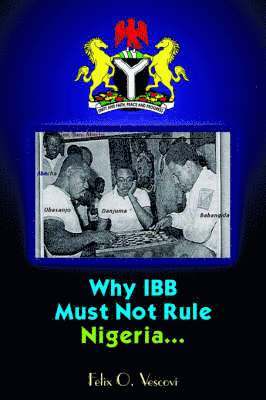 bokomslag Why IBB Must Not Rule Nigeria...