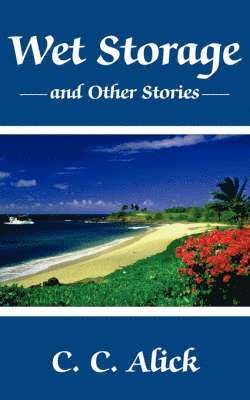 C. C. Alick - Wet Storage and Other Stories, Häftad
