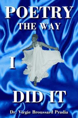 Dr. Virgie Broussard Pradia, Virgie Broussard Pradia - Poetry The Way I Did It, Häftad