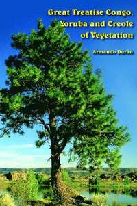 bokomslag Great Treatise Congo, Yoruba and Creole of Vegetation