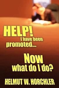 bokomslag HELP! I Have Been Promoted...Now What Do I Do?