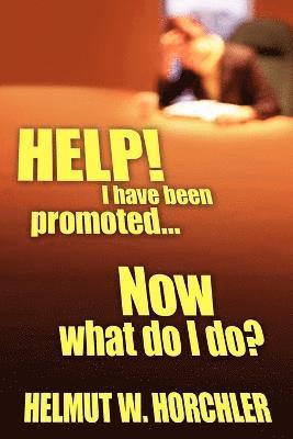 HELP! I Have Been Promoted...Now What Do I Do? 1