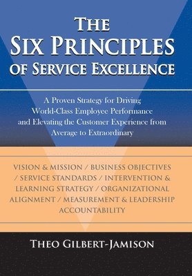 Theo Gilbert-Jamison - Six Principles of Service Excellence, Inbunden