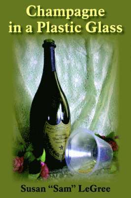 Susan "Sam" LeGree, Susan Sam Legree, Susan "Sam" Legree - Champagne in a Plastic Glass, Häftad