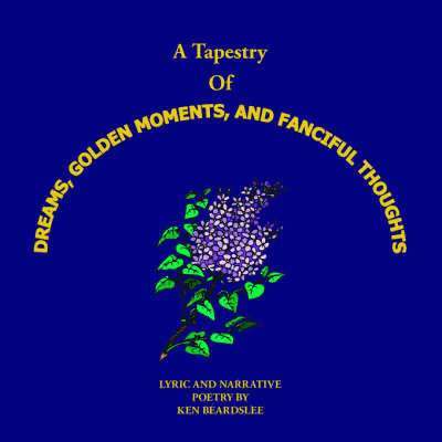 Ken Beardslee - Tapestry of Dreams, Golden Moments and Fanciful Thoughts, Häftad
