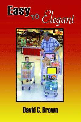 David C. Brown, David C Brown - Easy to Elegant, Inbunden