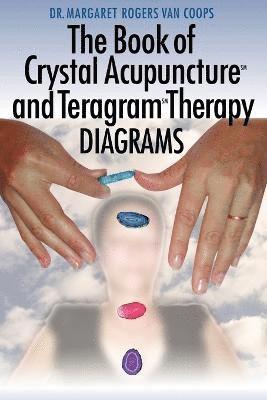 The Book of Crystal Acupuncture and Teragram Therapy Diagrams 1