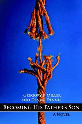 Gregory P. Miller, Denise Dennis - Becoming His Father's Son, Häftad
