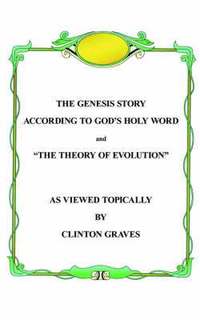 bokomslag The Genesis Story According To God's Holy Word and &quot;The Theory of Evolution&quot;