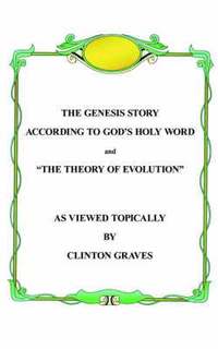 bokomslag The Genesis Story According To God's Holy Word and 'The Theory of Evolution'