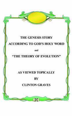 The Genesis Story According To God's Holy Word and &quot;The Theory of Evolution&quot; 1