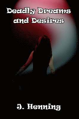 J. Henning - Deadly Dreams and Desires, Inbunden