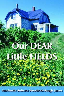 Antoinett Roberta Woodfork-Baugh James - Our DEAR Little FIELDS, Häftad