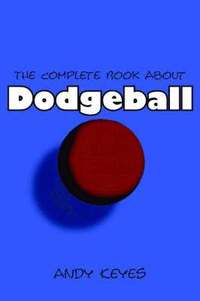 bokomslag The Complete Book About Dodgeball