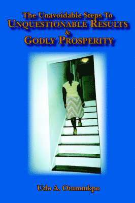 bokomslag The Unavoidable Steps To Unquestionable Results and Godly Prosperity