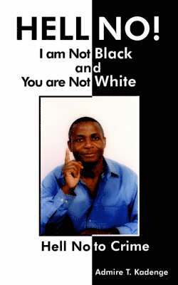 bokomslag HELL NO! I am Not Black, and You are Not White