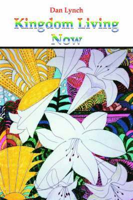 Dan Lynch - Kingdom Living Now, Häftad