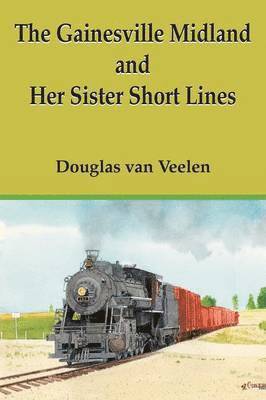 The Gainesville Midland and Her Sister Short Lines 1