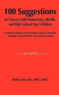 100 Suggestions for Parents with Elementary, Middle, and High School Age Children 1