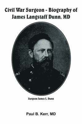 bokomslag Civil War Surgeon - Biography of James Langstaff Dunn, MD