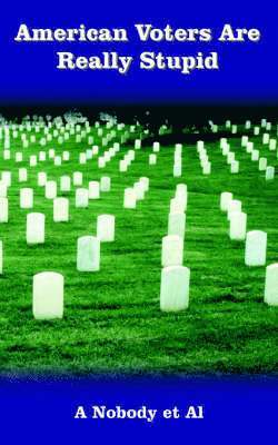 A Nobody et Al, A Nobody Et Al, Nobody Et Al A. Nobody Et Al, A. Nobody et Al - American Voters Are Really Stupid, Häftad