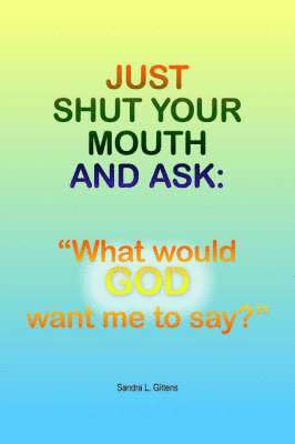 Just Shut Your Mouth and Ask 1
