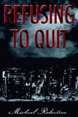 Michael Robertson - Refusing to Quit, Inbunden